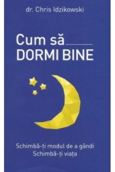 CUM SA DORMI BINE. Dr. Chris Idzikowski