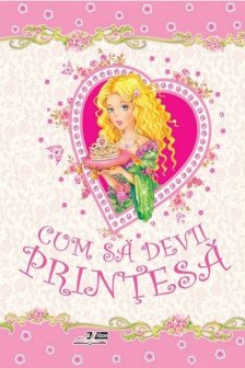 Cum sa devii Printesa