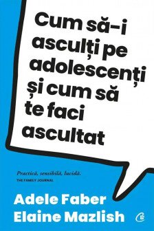 Cum sa-I asculti pe adolescenti si sa te faci ascultat