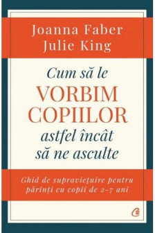 Cum sa le vorbim copiilor astfel incit sa ne asculte