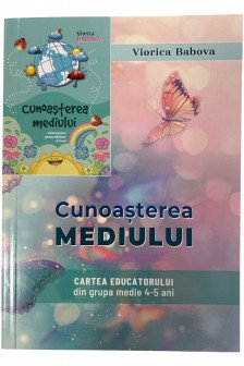 Cunoasterea mediului . Cartea educatorului 4-5 ani