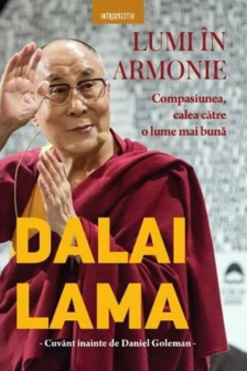 DALAI LAMA. LUMI IN ARMONIE. Compasiunea calea catre o lume mai buna