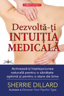 Dezvolta-ti intuitia medicala. Activeaza-ti intelepciunea naturala pentru o sanatate optima si pentru o stare de bine