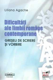 Dificultati ale limbii romane contemporane. Greseli de scriere si vorbire