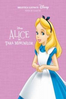 Disney. Alice in Tara Minunilor. Biblioteca ilustrata