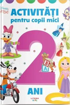 DISNEY BEBE. ACTIVITATI PENTRU COPII MICI. 2 ani. reeditare