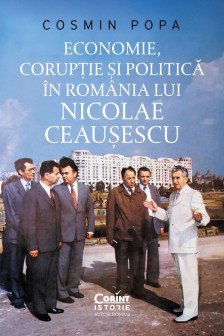 Economie coruptie si politica In Romania lui Nicolae Ceausescu