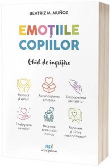 Emotiile copiilor: Ghid de ingrijire