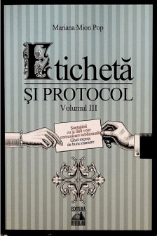 Eticheta si protocol. Volumul III