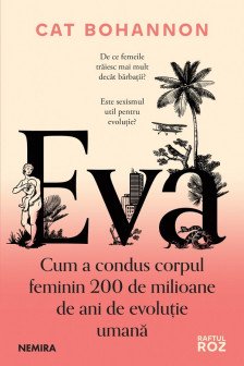 Eva. Cum a condus corpul feminin 200 de milioane de ani de evoluite umana