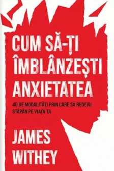 Cum sa-ti imblanzesti anxietatea