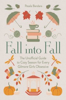 Fall into Fall: The Unofficial Guide to Cozy Season for Every Gilmore Girls Obsessive