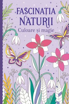 Fascinatia naturii - Culoare si magie