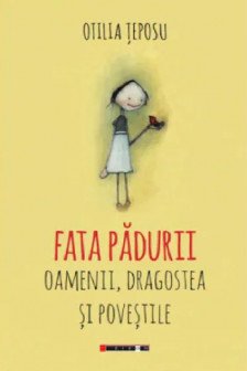 Fata padurii: Oamenii dragostea si povestile&nbsp;