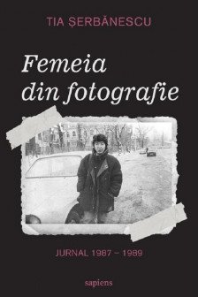 Femeia din fotografie. Jurnal 1987-1989