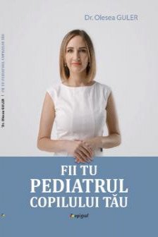 Fii tu pediatrul copilului tau