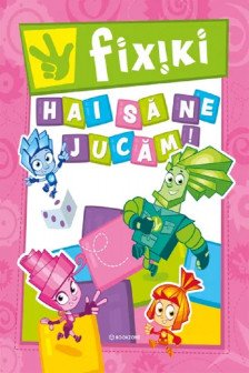 Fixiki: Hai sa ne jucam!