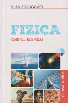 Fizica. Caietul elevului cl. 7