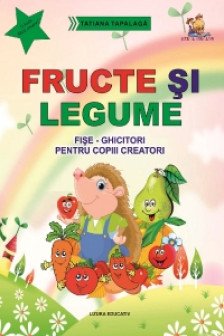 Fructe si legume. Fise-ghicitori pentru copiii creatori