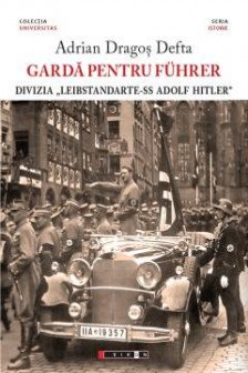 Garda pentru Fuhrer - Divizia &bdquo;Leibstandarte-SS Adolf Hitle