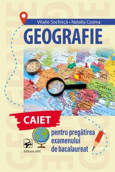 Geografie .caiet pentru pregatirea examenului de Bacalaureat