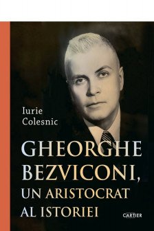 Gheorghe Bezviconi un aristocrat al istoriei