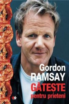 Gordon Ramsay gateste pentru prieteni (Romanian Edition)