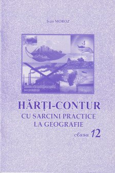 Harti contur cl.12 cu sarcini practice la geografie