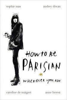 How To Be Parisian Wherever You Are