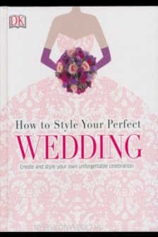 HOW TO STYLE PERFECT WEDDING