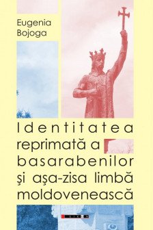 Identitatea reprimata a basarabenilor si asa-zisa limba moldoveneasca