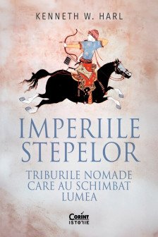 Imperiile stepelor. Triburile nomade care au schimbat lumea