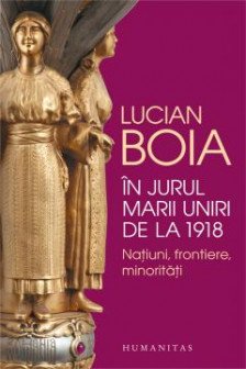 In jurul Marii Uniri de la 1918 Natiuni frontiere minoritati