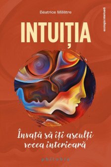 Intuitia. Invata sa iti asculti vocea interioara