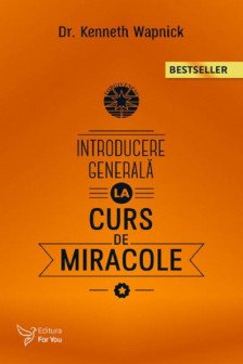 Introducere generala la &bdquo;Cursul de miracole&rdquo;
