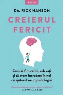 Introspectiv. CREIERUL FERICIT. Cum sa fim calmi relaxati si sa avem incredere in noi cu ajutorul neuropsihologiei. coperta noua