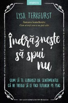 Introspectiv. INDRAZNESTE SA SPUI NU. Cum sa te eliberezi de sentimentul ca ar trebui sa le faci tuturor pe plac.