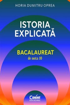 Istoria explicata. Bacalaureat de nota 10