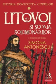 Istoria povestita copiilor. Volumul 4: Litovoi si scoala Solomonarilor