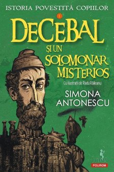 Istoria povestita copiilor. Volumul I: Decebal si un solomonar misterios