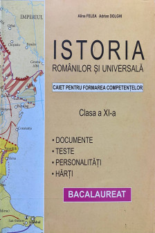 Istoria romanilor si universala caiet p-ru formarea competentilor cl 11