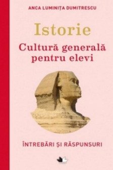 Istorie. Cultura generala pentru elevi. Intrebari si raspunsuri