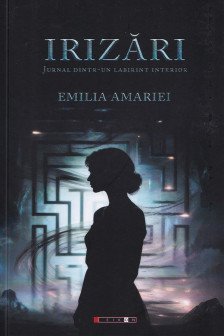 Irizari. Jurnal dintr-un labirint interior&nbsp;