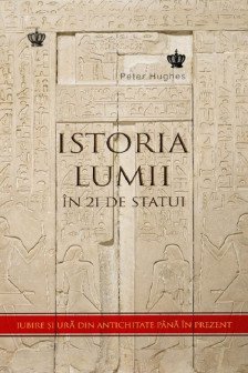 Iubire si ura sau istoria lumii in 21 de statui