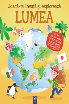 Joaca-te invata si exploreaza .Lumea