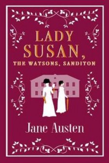 Lady Susan. The Watsons. Sanditon