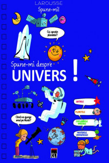 Larousse Spune-mi! Spune-mi... Despre univers