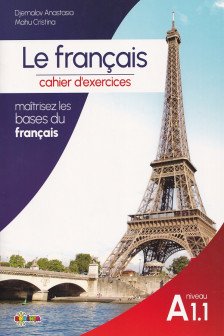 Le francais : cahier d&rsquo;exercices : niveau A 1.1