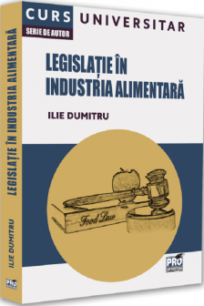 Legislatie in industria alimentara. Curs universitar