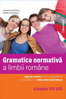 Limba romana. Gramatica normativa a limbii romane &ndash; clasele VII-VIII
